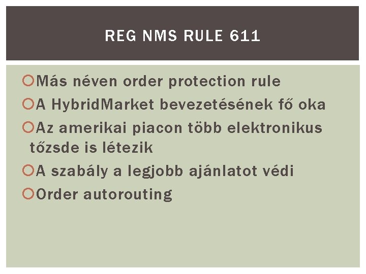 REG NMS RULE 611 Más néven order protection rule A Hybrid. Market bevezetésének fő