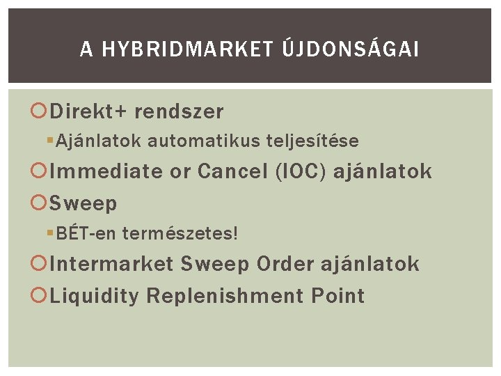 A HYBRIDMARKET ÚJDONSÁGAI Direkt+ rendszer § Ajánlatok automatikus teljesítése Immediate or Cancel (IOC) ajánlatok