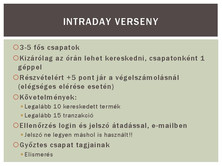 INTRADAY VERSENY 3 -5 fős csapatok Kizárólag az órán lehet kereskedni, csapatonként 1 géppel