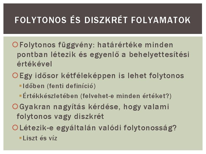 FOLYTONOS ÉS DISZKRÉT FOLYAMATOK Folytonos függvény: határértéke minden pontban létezik és egyenlő a behelyettesítési