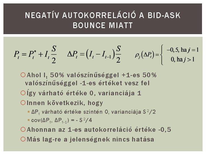 NEGATÍV AUTOKORRELÁCIÓ A BID-ASK BOUNCE MIATT Ahol I t 50% valószínűséggel +1 -es 50%