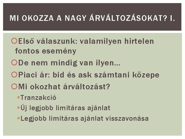 MI OKOZZA A NAGY ÁRVÁLTOZÁSOKAT? I. Első válaszunk: valamilyen hirtelen fontos esemény De nem