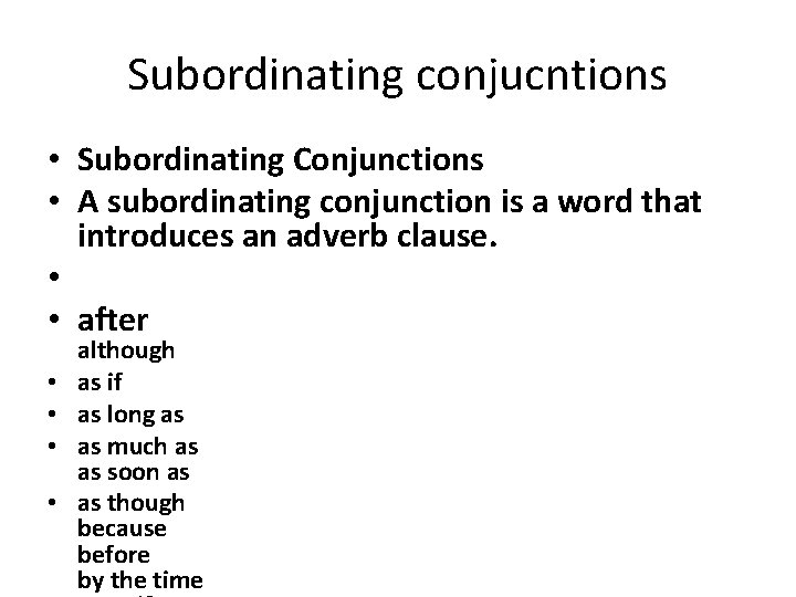 Subordinating conjucntions • Subordinating Conjunctions • A subordinating conjunction is a word that introduces