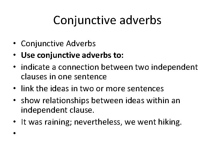 Conjunctive adverbs • Conjunctive Adverbs • Use conjunctive adverbs to: • indicate a connection