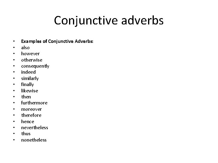 Conjunctive adverbs • • • • • Examples of Conjunctive Adverbs: also however otherwise