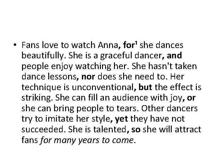  • Fans love to watch Anna, for¹ she dances beautifully. She is a