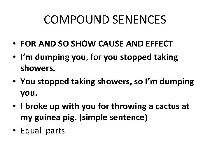 COMPOUND SENENCES • FOR AND SO SHOW CAUSE AND EFFECT • I’m dumping you,