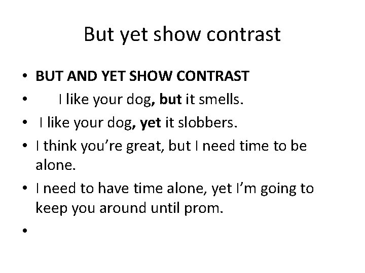 But yet show contrast • BUT AND YET SHOW CONTRAST • I like your