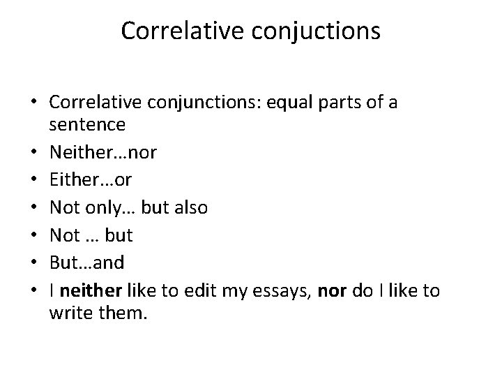 Correlative conjuctions • Correlative conjunctions: equal parts of a sentence • Neither…nor • Either…or