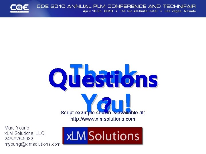 Thank Questions You! ? Script example shown is available at: http: //www. xlmsolutions. com