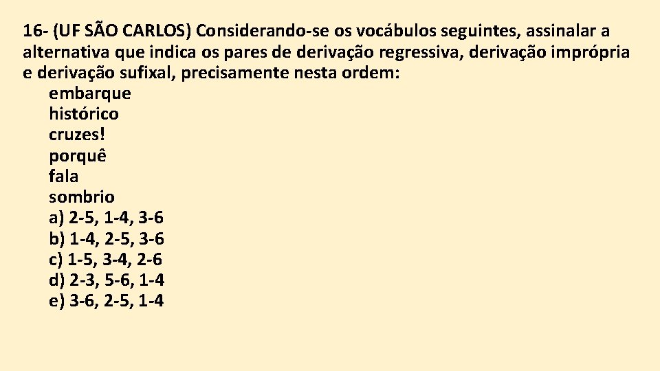 16 - (UF SÃO CARLOS) Considerando-se os vocábulos seguintes, assinalar a alternativa que indica