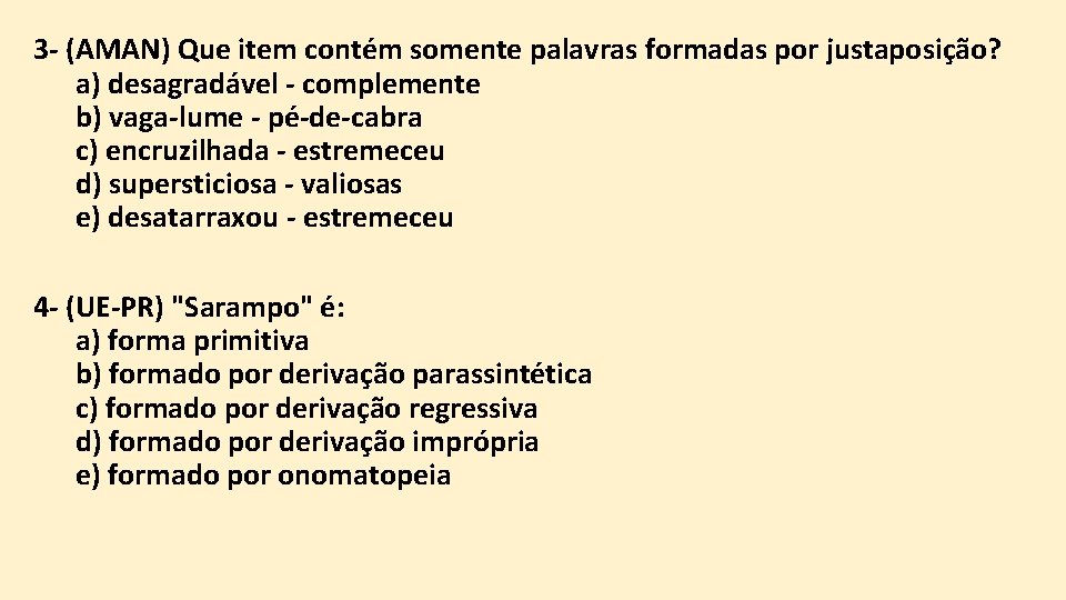 3 - (AMAN) Que item contém somente palavras formadas por justaposição? a) desagradável -