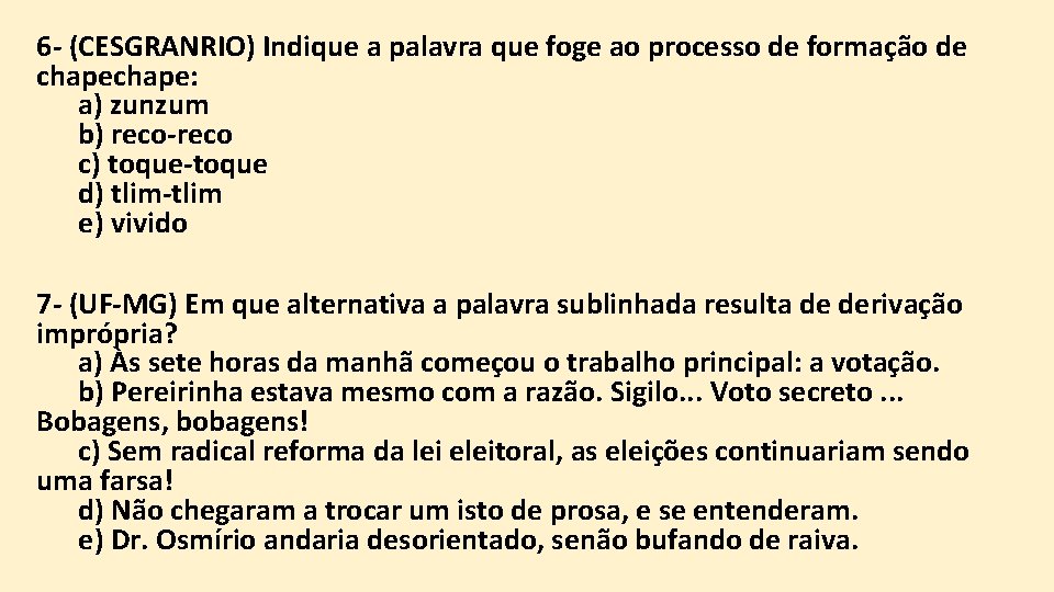 6 - (CESGRANRIO) Indique a palavra que foge ao processo de formação de chape: