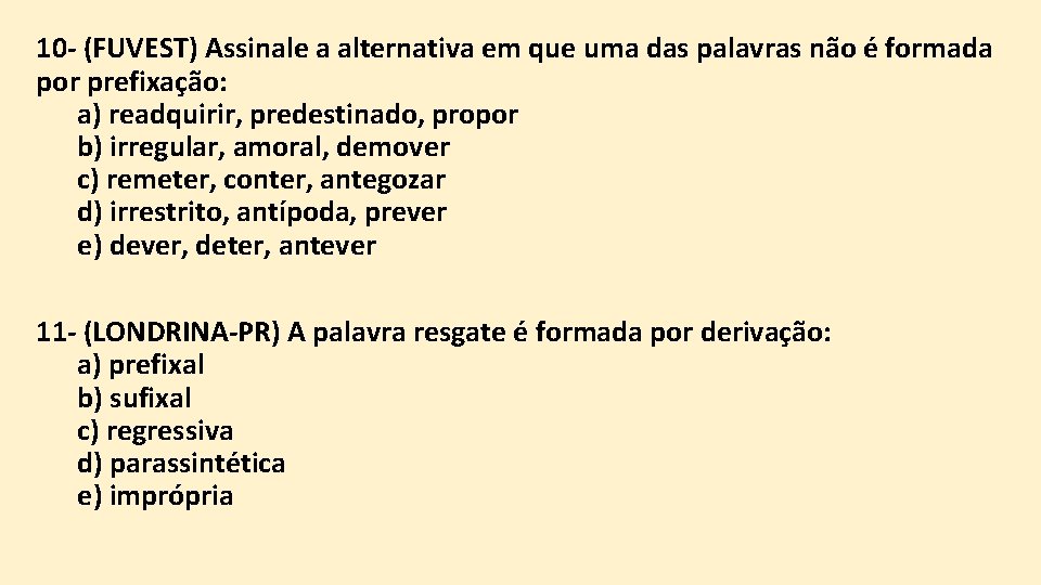 10 - (FUVEST) Assinale a alternativa em que uma das palavras não é formada