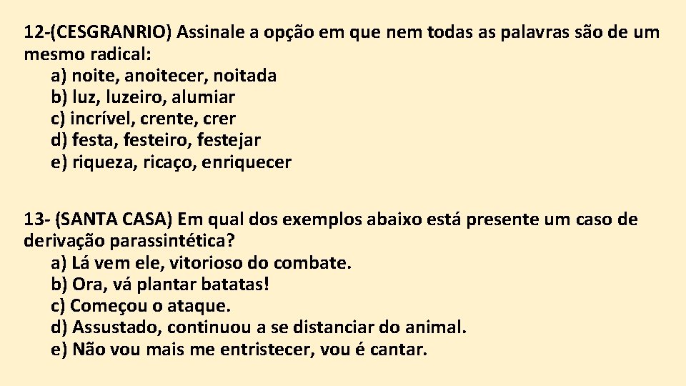 12 -(CESGRANRIO) Assinale a opção em que nem todas as palavras são de um