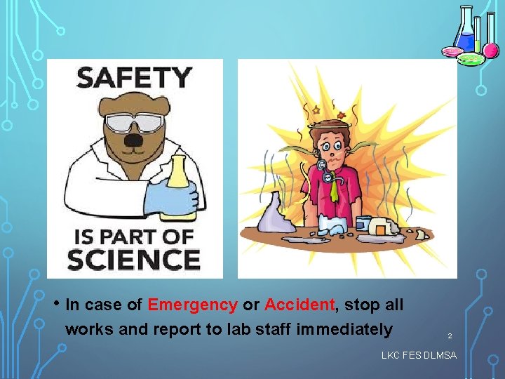  • In case of Emergency or Accident, stop all works and report to