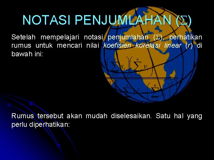 NOTASI PENJUMLAHAN ( ) Setelah mempelajari notasi penjumlahan ( ), perhatikan rumus untuk mencari