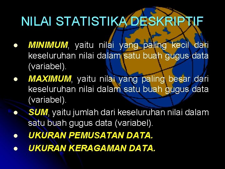 NILAI STATISTIKA DESKRIPTIF l l l MINIMUM, yaitu nilai yang paling kecil dari keseluruhan