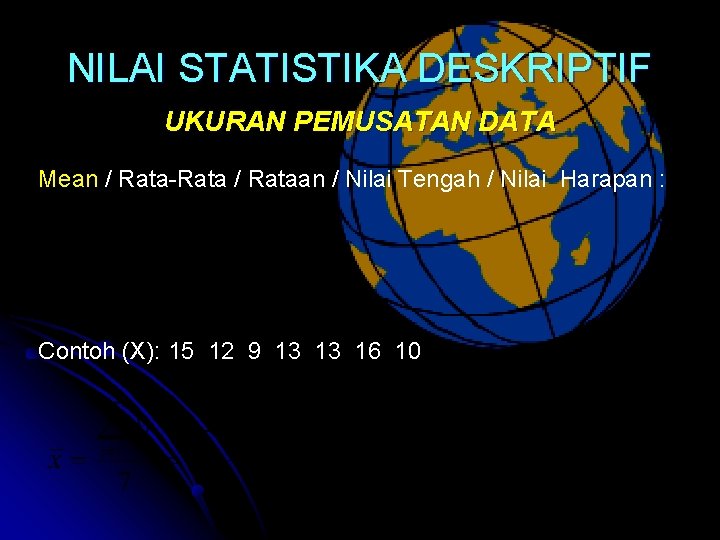 NILAI STATISTIKA DESKRIPTIF UKURAN PEMUSATAN DATA Mean / Rata-Rata / Rataan / Nilai Tengah