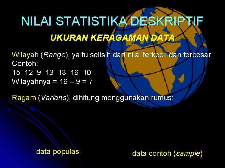 NILAI STATISTIKA DESKRIPTIF UKURAN KERAGAMAN DATA Wilayah (Range), yaitu selisih dari nilai terkecil dan