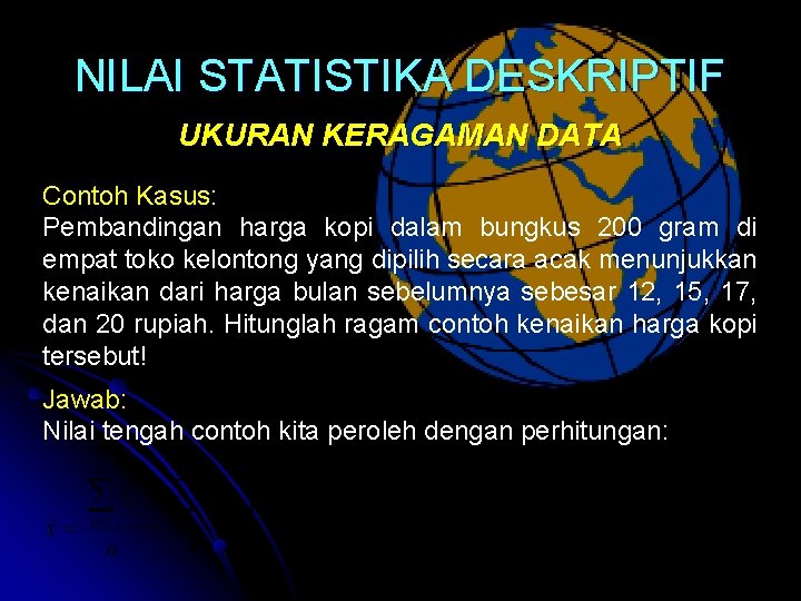 NILAI STATISTIKA DESKRIPTIF UKURAN KERAGAMAN DATA Contoh Kasus: Pembandingan harga kopi dalam bungkus 200