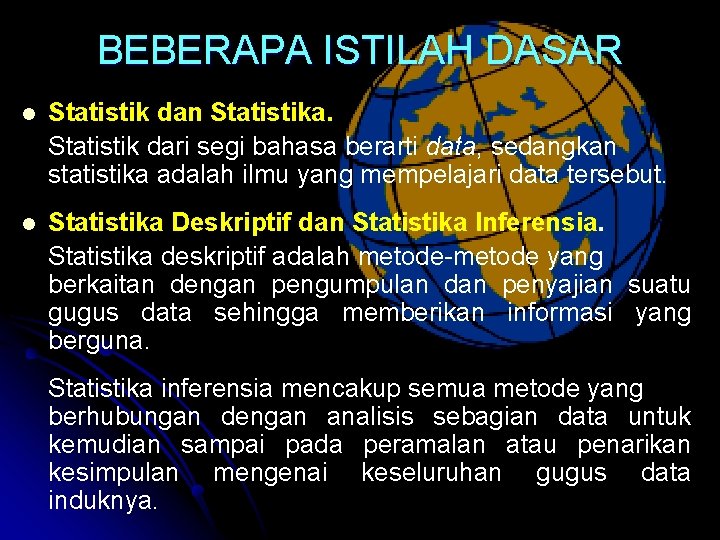 BEBERAPA ISTILAH DASAR l Statistik dan Statistika. Statistik dari segi bahasa berarti data, sedangkan