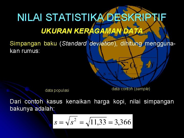 NILAI STATISTIKA DESKRIPTIF UKURAN KERAGAMAN DATA Simpangan baku (Standard deviation), dihitung menggunakan rumus: data