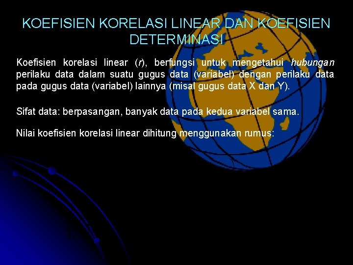 KOEFISIEN KORELASI LINEAR DAN KOEFISIEN DETERMINASI Koefisien korelasi linear (r), berfungsi untuk mengetahui hubungan