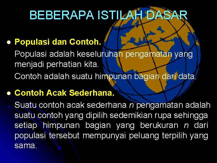 BEBERAPA ISTILAH DASAR l Populasi dan Contoh. Populasi adalah keseluruhan pengamatan yang menjadi perhatian