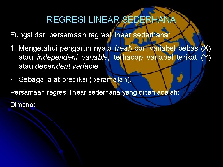 REGRESI LINEAR SEDERHANA Fungsi dari persamaan regresi linear sederhana: 1. Mengetahui pengaruh nyata (real)