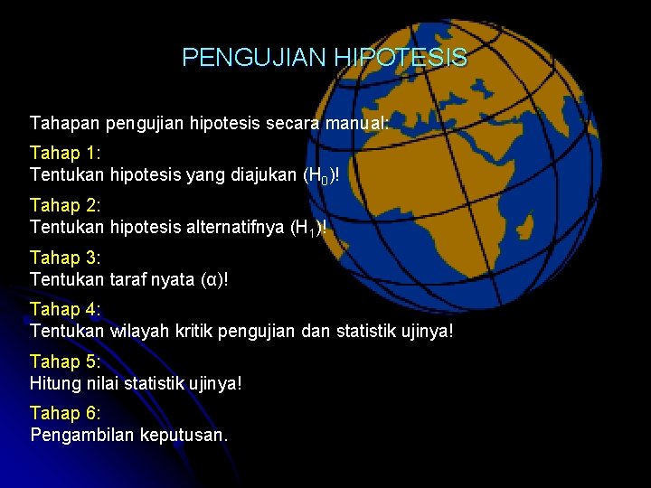 PENGUJIAN HIPOTESIS Tahapan pengujian hipotesis secara manual: Tahap 1: Tentukan hipotesis yang diajukan (H