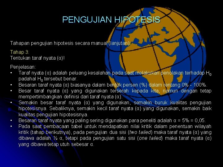 PENGUJIAN HIPOTESIS Tahapan pengujian hipotesis secara manual (lanjutan): Tahap 3: Tentukan taraf nyata (α)!