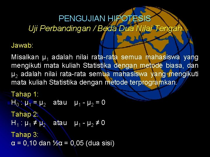 PENGUJIAN HIPOTESIS Uji Perbandingan / Beda Dua Nilai Tengah Jawab: Misalkan µ 1 adalah