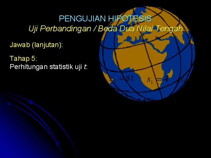 PENGUJIAN HIPOTESIS Uji Perbandingan / Beda Dua Nilai Tengah Jawab (lanjutan): Tahap 5: Perhitungan