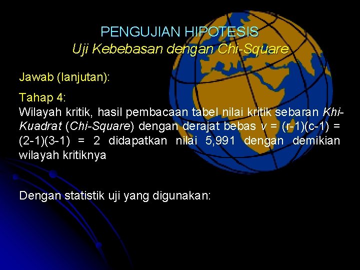 PENGUJIAN HIPOTESIS Uji Kebebasan dengan Chi-Square Jawab (lanjutan): Tahap 4: Wilayah kritik, hasil pembacaan