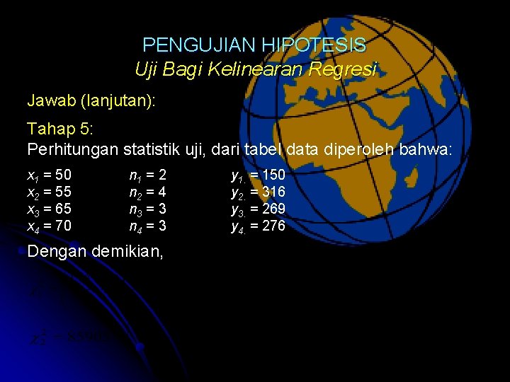 PENGUJIAN HIPOTESIS Uji Bagi Kelinearan Regresi Jawab (lanjutan): Tahap 5: Perhitungan statistik uji, dari