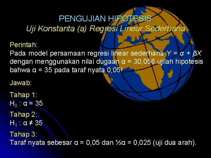 PENGUJIAN HIPOTESIS Uji Konstanta (a) Regresi Linear Sederhana Perintah: Pada model persamaan regresi linear