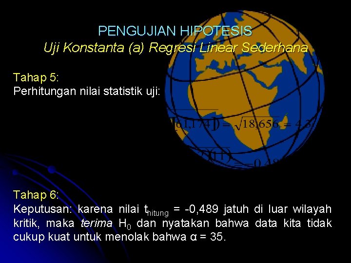 PENGUJIAN HIPOTESIS Uji Konstanta (a) Regresi Linear Sederhana Tahap 5: Perhitungan nilai statistik uji: