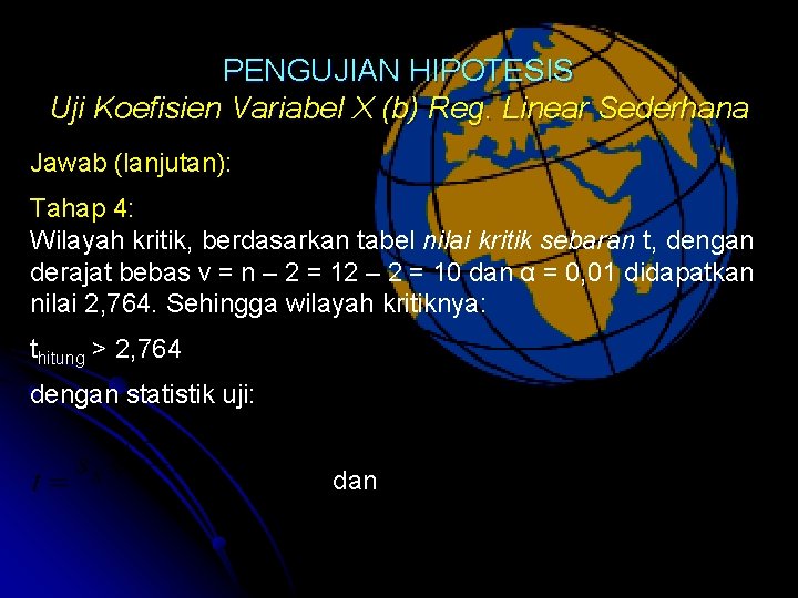 PENGUJIAN HIPOTESIS Uji Koefisien Variabel X (b) Reg. Linear Sederhana Jawab (lanjutan): Tahap 4: