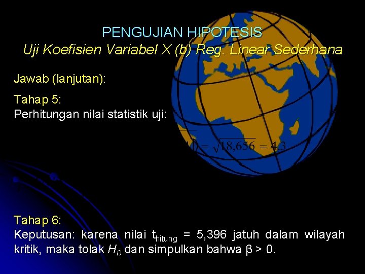 PENGUJIAN HIPOTESIS Uji Koefisien Variabel X (b) Reg. Linear Sederhana Jawab (lanjutan): Tahap 5: