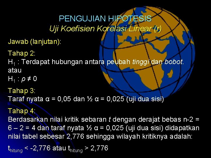 PENGUJIAN HIPOTESIS Uji Koefisien Korelasi Linear (r) Jawab (lanjutan): Tahap 2: H 1 :