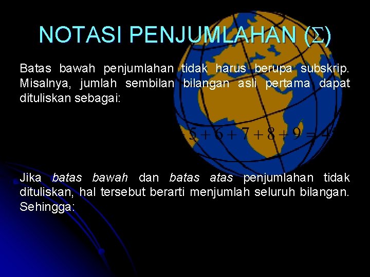 NOTASI PENJUMLAHAN ( ) Batas bawah penjumlahan tidak harus berupa subskrip. Misalnya, jumlah sembilangan