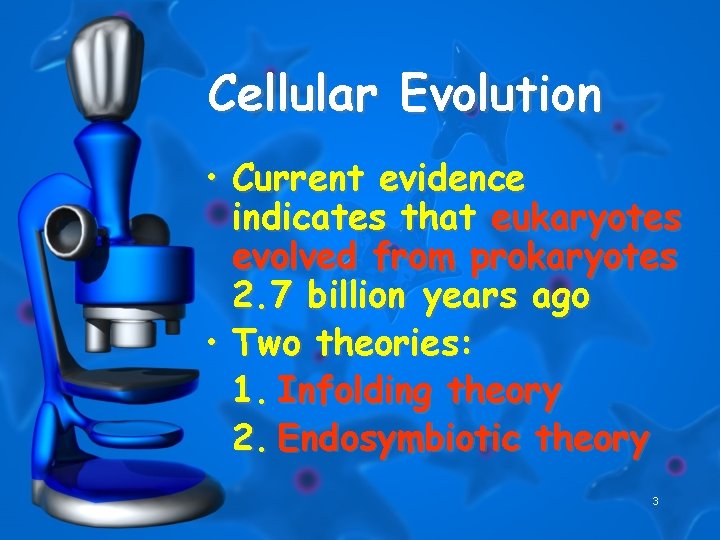Cellular Evolution • Current evidence indicates that eukaryotes evolved from prokaryotes 2. 7 billion