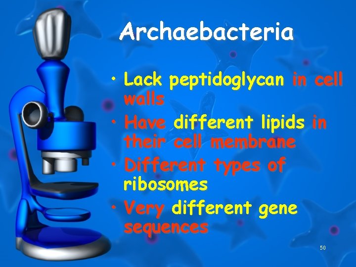 Archaebacteria • Lack peptidoglycan in cell walls • Have different lipids in their cell