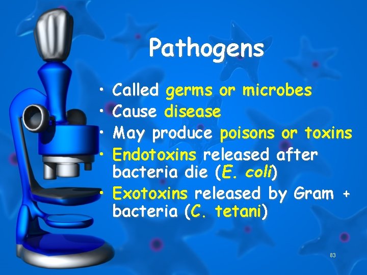 Pathogens • • Called germs or microbes Cause disease May produce poisons or toxins