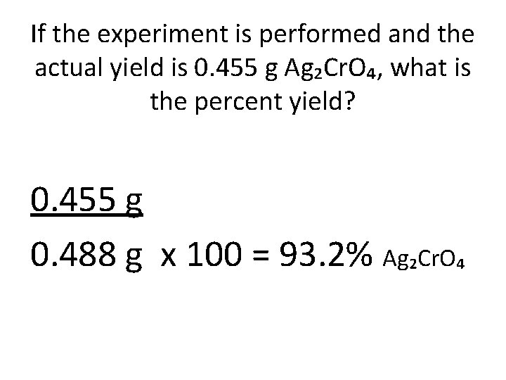 If the experiment is performed and the actual yield is 0. 455 g Ag₂Cr.