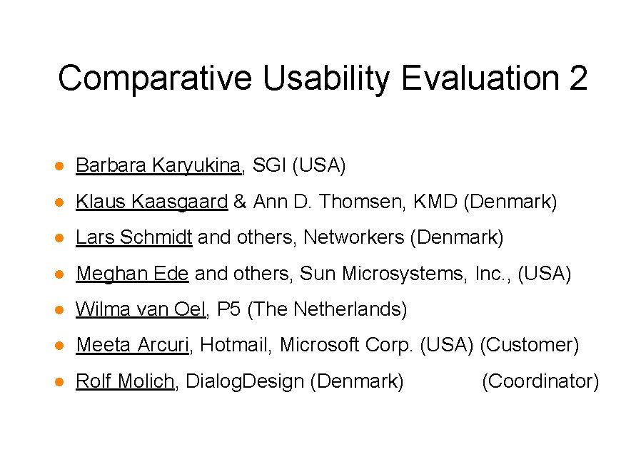 Comparative Usability Evaluation 2 l Barbara Karyukina, SGI (USA) l Klaus Kaasgaard & Ann