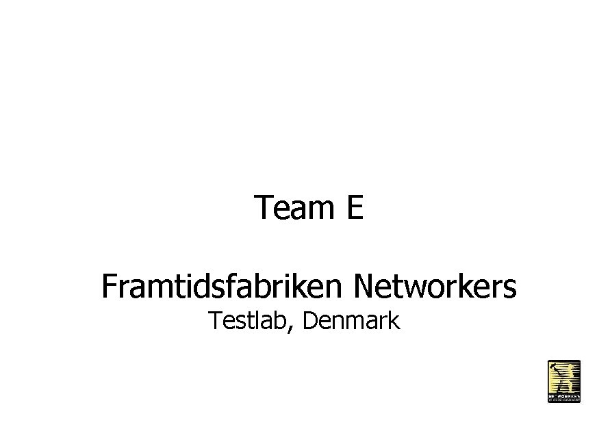 Team E Framtidsfabriken Networkers Testlab, Denmark 