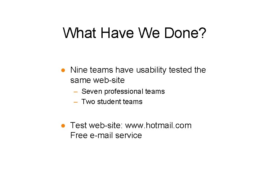 What Have We Done? l Nine teams have usability tested the same web-site –