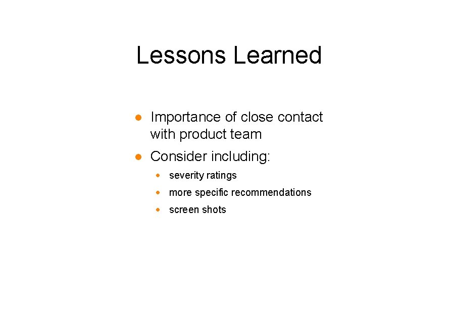 Lessons Learned l Importance of close contact with product team l Consider including: ·